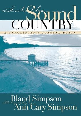 Into the Sound Country: A Carolinian's Coastal Plain by Simpson, Bland