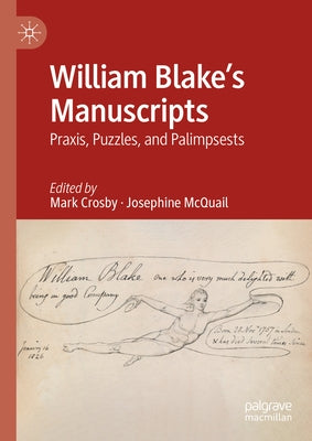 William Blake's Manuscripts: Praxis, Puzzles, and Palimpsests by Crosby, Mark