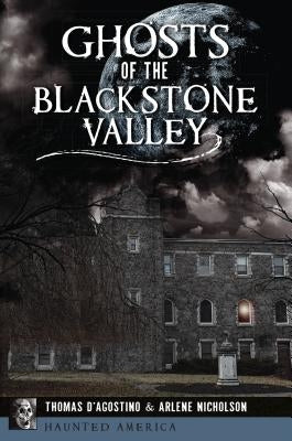 Ghosts of the Blackstone Valley by D'Agostino, Thomas