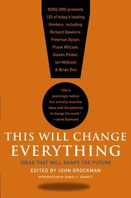 This Will Change Everything: Ideas That Will Shape the Future by Brockman, John