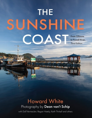 The Sunshine Coast: From Gibsons to Powell River, 3rd Edition by White, Howard