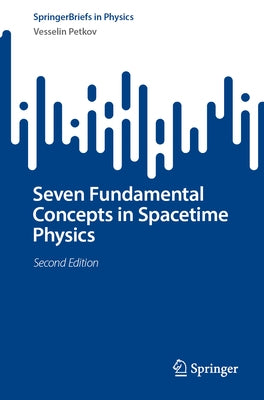 Seven Fundamental Concepts in Spacetime Physics by Petkov, Vesselin