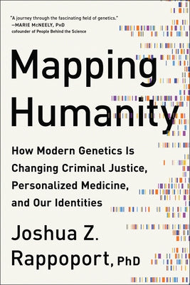 Mapping Humanity: How Modern Genetics Is Changing Criminal Justice, Personalized Medicine, and Our Identities by Rappoport, Joshua Z.