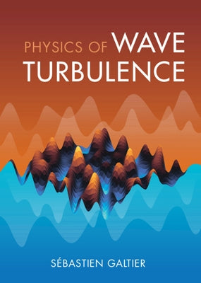 Physics of Wave Turbulence by Galtier, SÃ©bastien