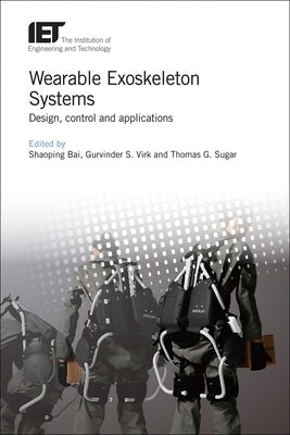 Wearable Exoskeleton Systems: Design, Control and Applications by Bai, Shaoping