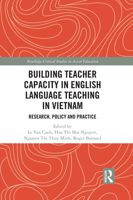 Building Teacher Capacity in English Language Teaching in Vietnam: Research, Policy and Practice by Le, Van Canh