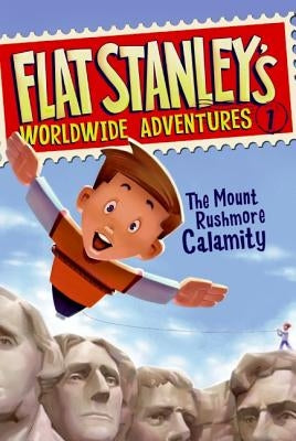 Flat Stanley's Worldwide Adventures #1: The Mount Rushmore Calamity by Brown, Jeff