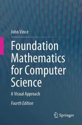 Foundation Mathematics for Computer Science: A Visual Approach by Vince, John