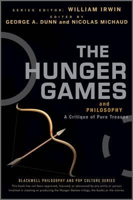 The Hunger Games and Philosophy: A Critique of Pure Treason by Dunn, George A.