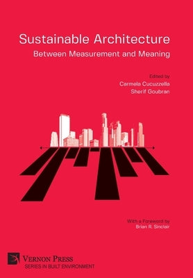 Sustainable Architecture - Between Measurement and Meaning by Cucuzzella, Carmela