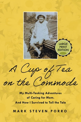 A Cup of Tea on the Commode - Large Print Edition by Porro, Mark Steven