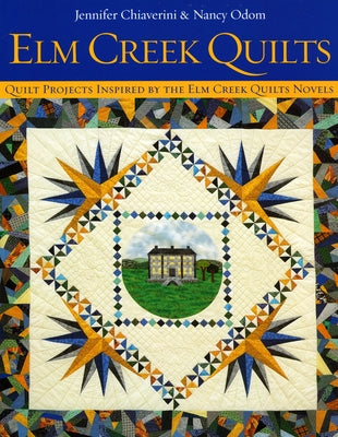 ELM Creek Quilts: Quilt Projects Inspired by the ELM Creek Quilts Novels by Chiaverini, Jennifer