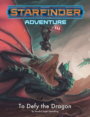 Starfinder Adventure: To Defy the Dragon by Speedling, Kendra Leigh