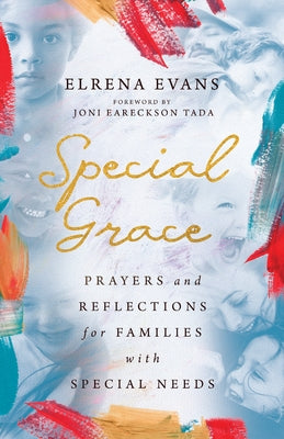 Special Grace: Prayers and Reflections for Families with Special Needs by Evans, Elrena