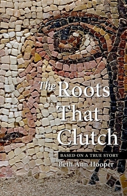 The Roots That Clutch by Hooper, Beth Ann