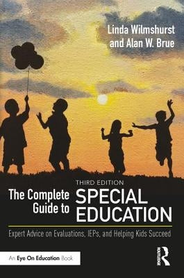 The Complete Guide to Special Education: Expert Advice on Evaluations, IEPs, and Helping Kids Succeed by Wilmshurst, Linda