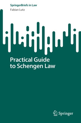 Practical Guide to Schengen Law by Lutz, Fabian