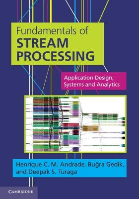 Fundamentals of Stream Processing by Andrade, Henrique C. M.