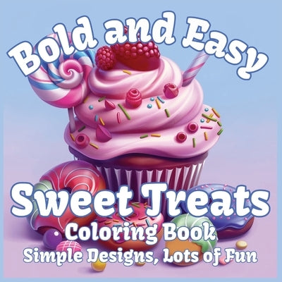 Bold and Easy Sweet Treats Coloring Book: Simple Designs, Lots of Fun by Coloring, Mindful