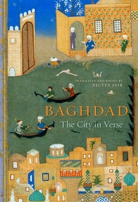 Baghdad: The City in Verse by Snir, Reuven