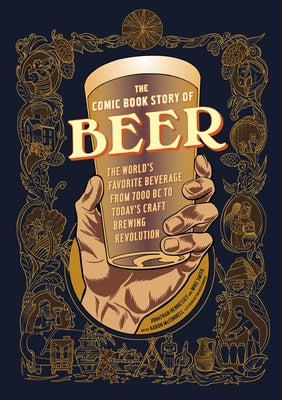 The Comic Book Story of Beer: The World's Favorite Beverage from 7000 BC to Today's Craft Brewing Revolution by Hennessey, Jonathan