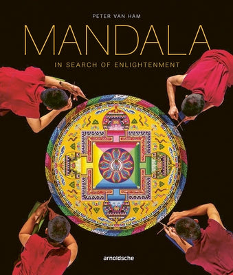 Mandala - In Search of Enlightenment: Sacred Geometry in the World's Spiritual Arts by Van Ham, Peter