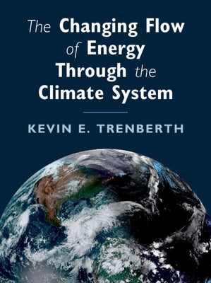 The Changing Flow of Energy Through the Climate System by Trenberth, Kevin E.