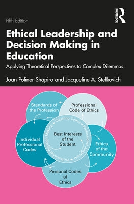 Ethical Leadership and Decision Making in Education: Applying Theoretical Perspectives to Complex Dilemmas by Poliner Shapiro, Joan