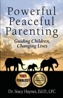 Powerful Peaceful Parenting: Guiding Children, Changing Lives by Haynes, Stacy