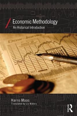 Economic Methodology: A Historical Introduction by Maas, Harro