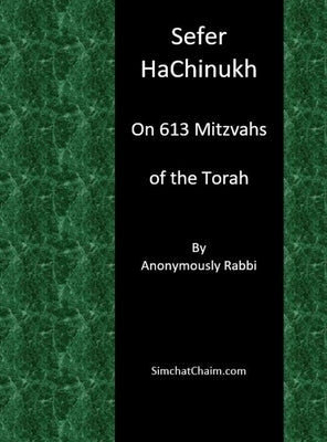 Sefer HaChinukh - On 613 Mitzvahs of the Torah by Rabbi, Anonymously