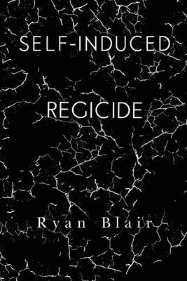 Self-Induced Regicide by Blair, Ryan