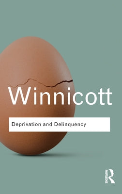 Deprivation and Delinquency by Winnicott, D. W.