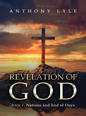 Revelation of God: Book 4 Nations and End of Days by Lyle, Anthony