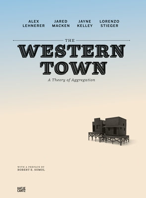 The Western Town: A Theory of Aggregation by Lehnerer, Alex