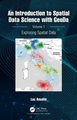 An Introduction to Spatial Data Science with Geoda: Volume 1: Exploring Spatial Data by Anselin, Luc