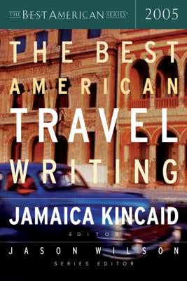 The Best American Travel Writing 2005 by Kincaid, Jamaica