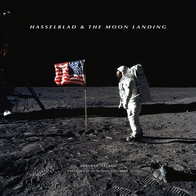 Hasselblad & the Moon Landing by Ireland, Deborah