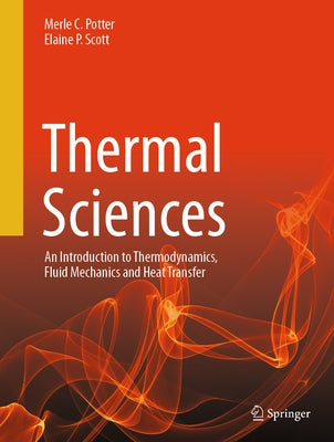 Thermal Sciences: An Introduction to Thermodynamics, Fluid Mechanics and Heat Transfer by Potter, Merle C.