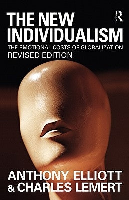 The New Individualism: The Emotional Costs of Globalization REVISED EDITION by Elliott, Anthony