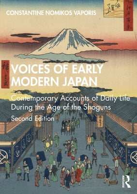 Voices of Early Modern Japan: Contemporary Accounts of Daily Life During the Age of the Shoguns by Vaporis, Constantine Nomikos