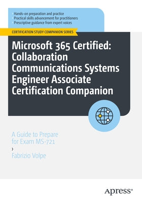 Microsoft 365 Certified: Collaboration Communications Systems Engineer Associate Certification Companion: A Guide to Prepare for Exam Ms-721 by Volpe, Fabrizio