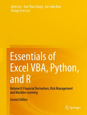 Essentials of Excel Vba, Python, and R: Volume II: Financial Derivatives, Risk Management and Machine Learning by Lee, John