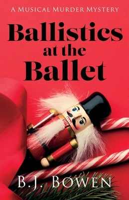 Ballistics at the Ballet by Bowen, B. J.