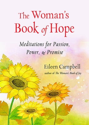 The Woman's Book of Hope: Meditations for Passion, Power, and Promise (10 Minute Meditation Book, Practical Mindfulness for Hope, for Fans of He by Campbell, Eileen