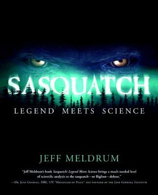 Sasquatch: Legend Meets Science by Meldrum, Jeff