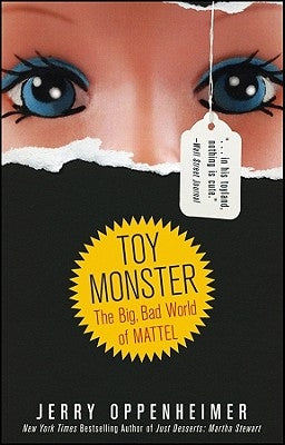 Toy Monster: The Big, Bad World of Mattel by Oppenheimer, Jerry