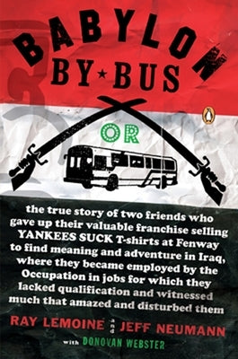 Babylon by Bus: Or true story of two friends who gave up valuable franchise selling T-shirts to find meaning & adventure in Iraq where by Lemoine, Ray