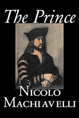 The Prince by Nicolo Machiavelli, Political Science, History & Theory, Literary Collections, Philosophy by Machiavelli, Nicolo