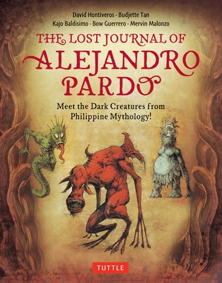 The Lost Journal of Alejandro Pardo: Meet the Dark Creatures from Philippine Mythology! by Tan, Budjette